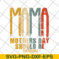 mama mother's day should be svg, mother's day svg, eps, png, dxf digital file mtd16042115