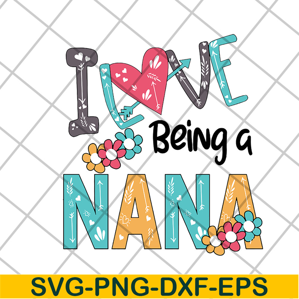 MTD16042142-I love being a nana svg, Mother's day svg, eps, png, dxf digital file MTD16042142.jpg