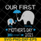 MTD16042147-Our first mother's day 2021 svg, Mother's day svg, eps, png, dxf digital file MTD16042147.jpg