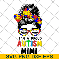 i'm a proud autism mimi svg, mother's day svg, eps, png, dxf digital file mtd1702101