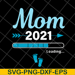 mom 2021 loading svg, mother's day svg, eps, png, dxf digital file mtd1702106