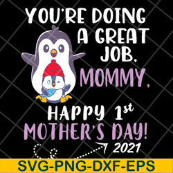 you're doing a great job mommy happy 1st mother's day svg, mother's day svg, eps, png, dxf digital file mtd20042115