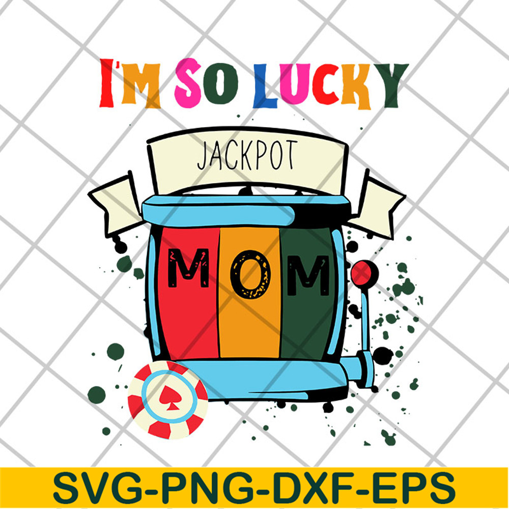 MTD22042103-I'm so lucky jackpot mom svg, Mother's day svg, eps, png, dxf digital file MTD22042103.jpg