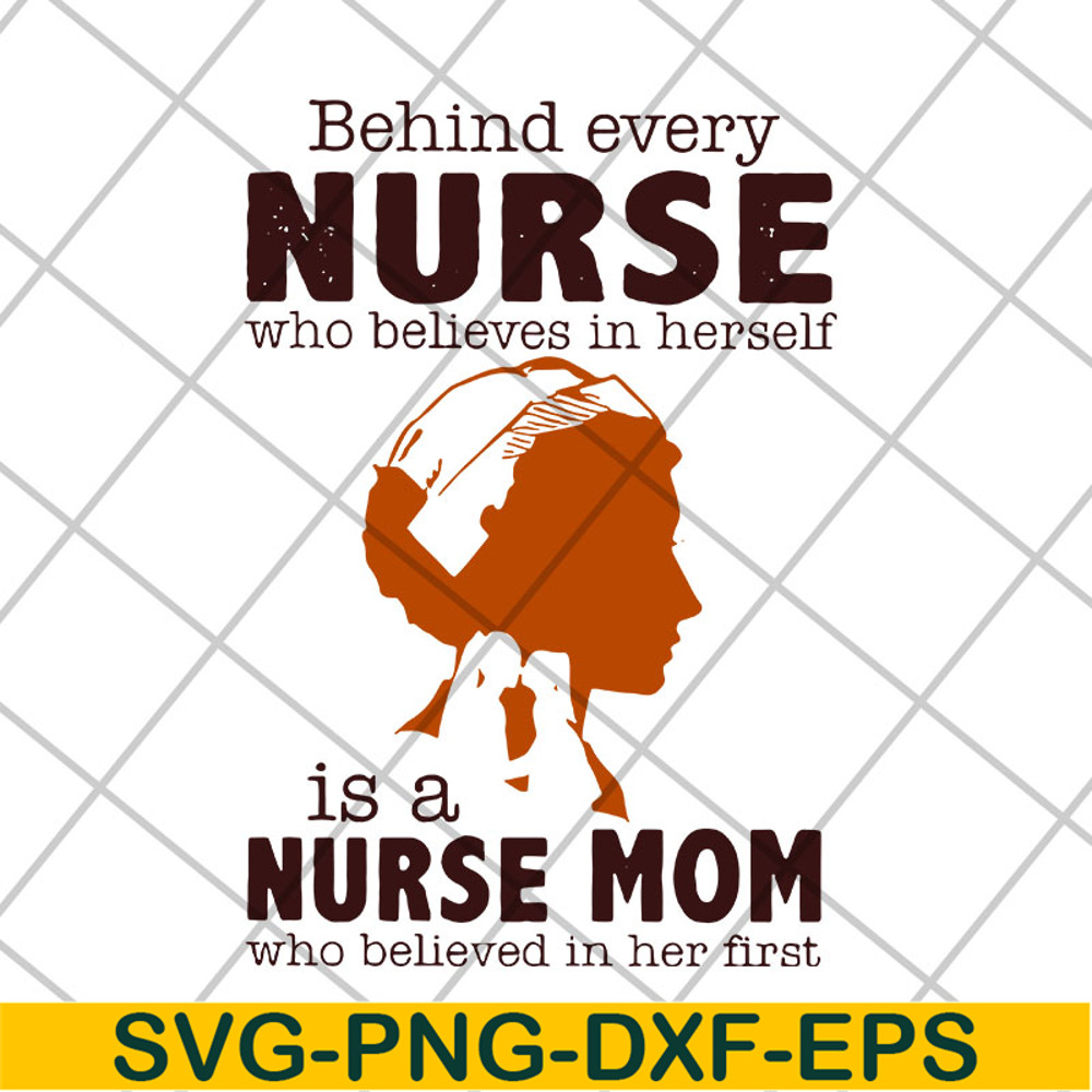 MTD22042106-Behind every nurse who believes in herself is a nurse mom who believed in her first svg, Mother's day svg, eps, png, dxf digital file MTD22042106.jp