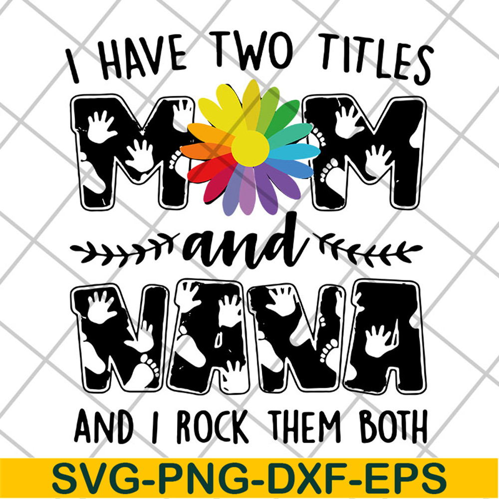 MTD22042108-i have two titles mom svg, Mother's day svg, eps, png, dxf digital file MTD22042108.jpg
