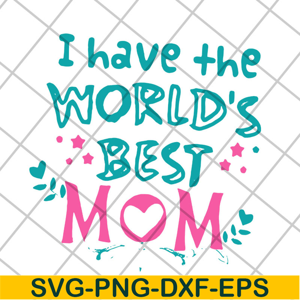 MTD22042117-I have the worlds best mom svg, Mother's day svg, eps, png, dxf digital file MTD22042117.jpg