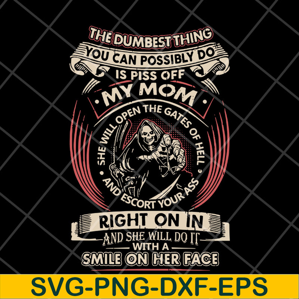 MTD22042126-The dumbest thing is piss off my mom svg, Mother's day svg, eps, png, dxf digital file.jpg