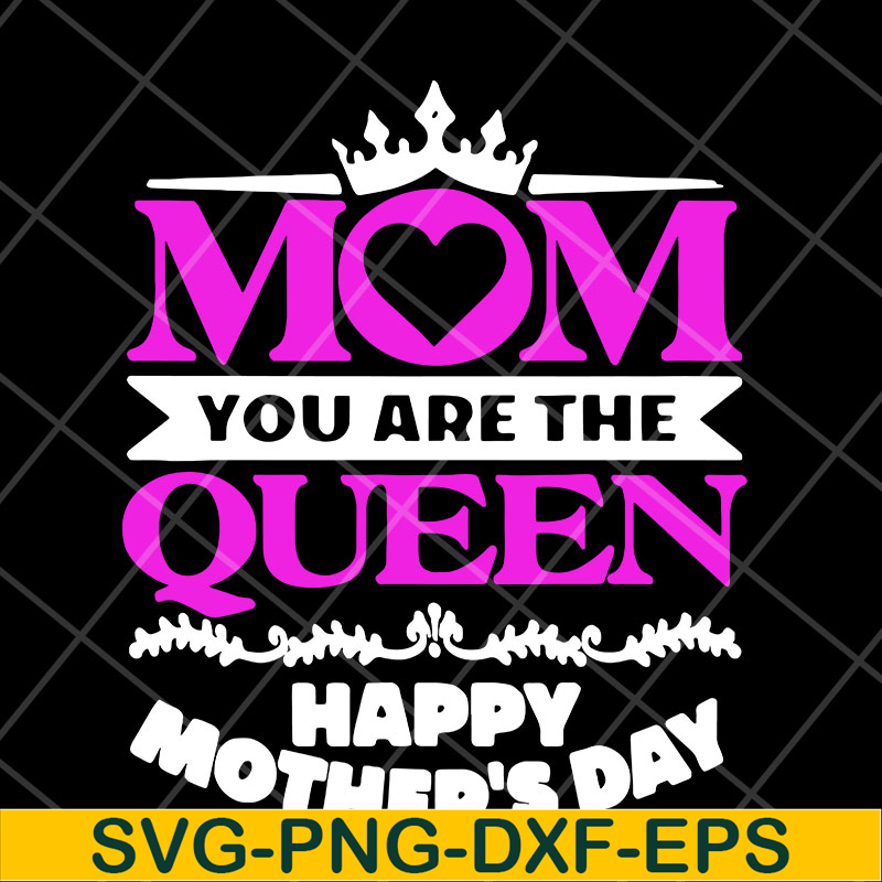 MTD23042126-Mom you are the queen svg, Mother's day svg, eps, png, dxf digital file MTD23042126.jpg