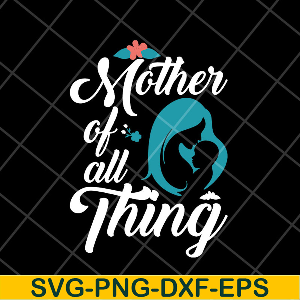 MTD23042127-Mother of all thing svg, Mother's day svg, eps, png, dxf digital file MTD23042127.jpg