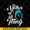 MTD23042127-Mother of all thing svg, Mother's day svg, eps, png, dxf digital file MTD23042127.jpg
