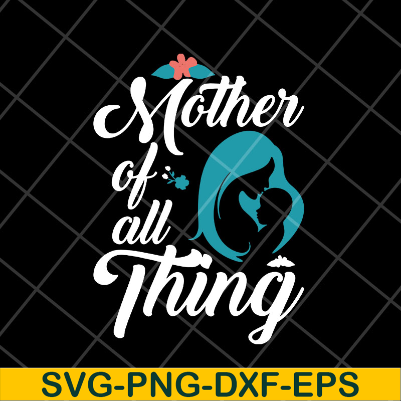 MTD23042127-Mother of all thing svg, Mother's day svg, eps, png, dxf digital file MTD23042127.jpg