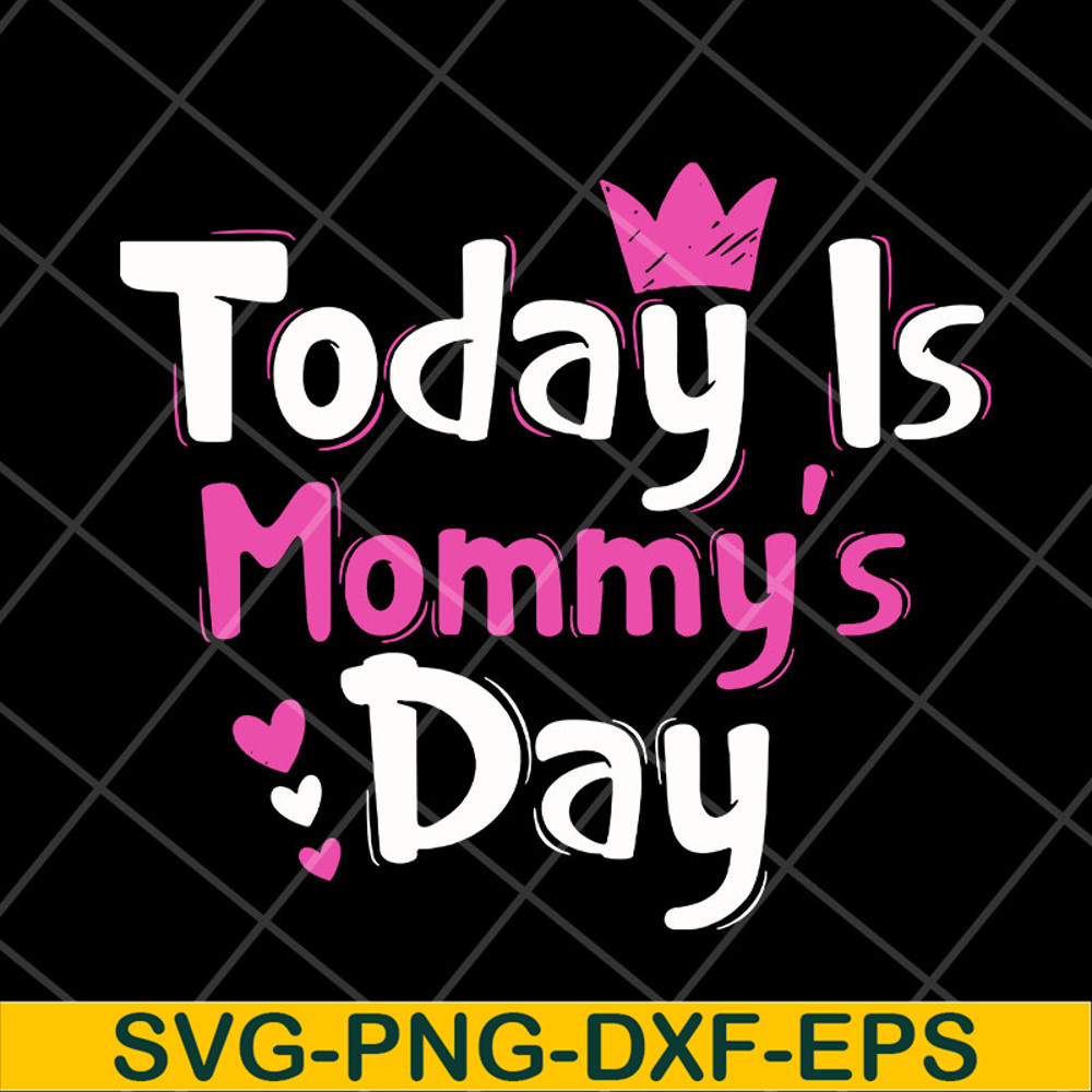 MTD23042128-Today is mommy day svg, Mother's day svg, eps, png, dxf digital file MTD23042128.jpg