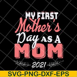 my first mothers day as a mom mother's svg, mother's day svg, eps, png, dxf digital file mtd23042135