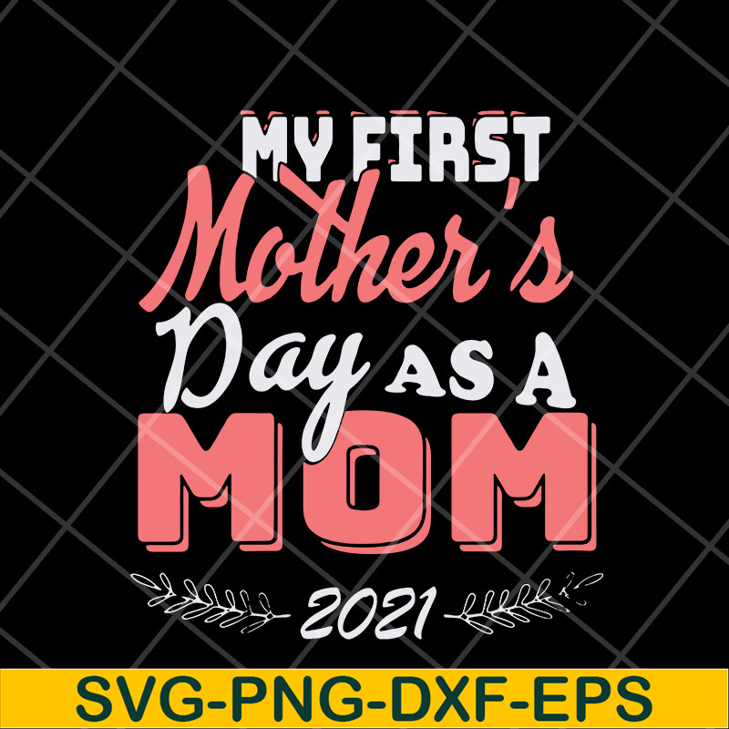 MTD23042135-my first mothers day as a mom mother's svg, Mother's day svg, eps, png, dxf digital file MTD23042135.jpg