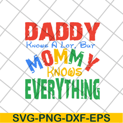 daddy know a lot but mommy knows everything svg, mother's day svg, eps, png, dxf digital file mtd26042104