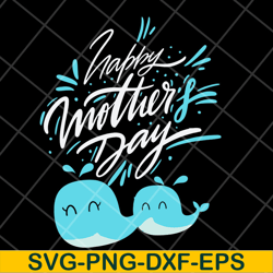 happy mother's day svg, mother's day svg, eps, png, dxf digital file mtd27042101