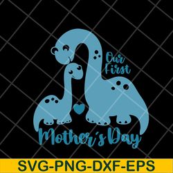 our first mother's day svg, mother's day svg, eps, png, dxf digital file mtd27042106