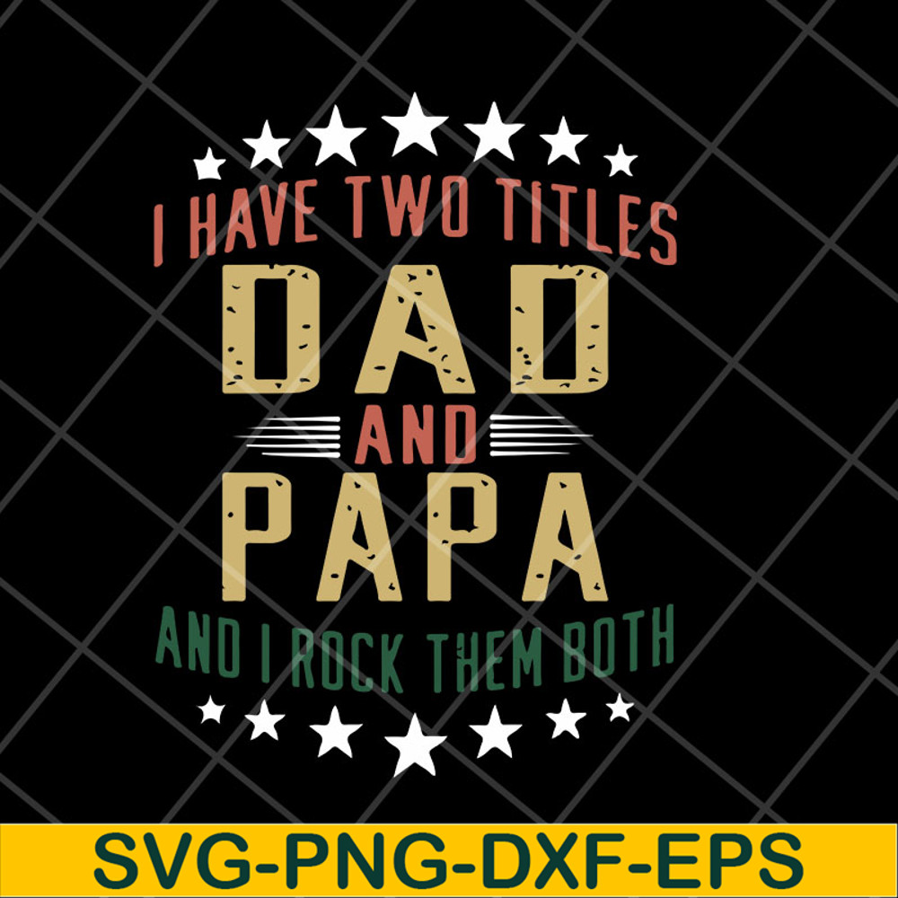 MTD28042129-i have two titles dad and papa and i rock them both svg, Fathers day svg, png, dxf, eps digital file MTD28042129.jpg
