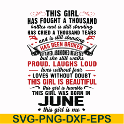this girl has fought a thousand battles and is still standing svg, this girl was born in june svg, birthday svg, png, dx