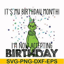 it's my birthday month i'm now accepting birthday, grinch svg, png, dxf, eps digital file ncrm0063