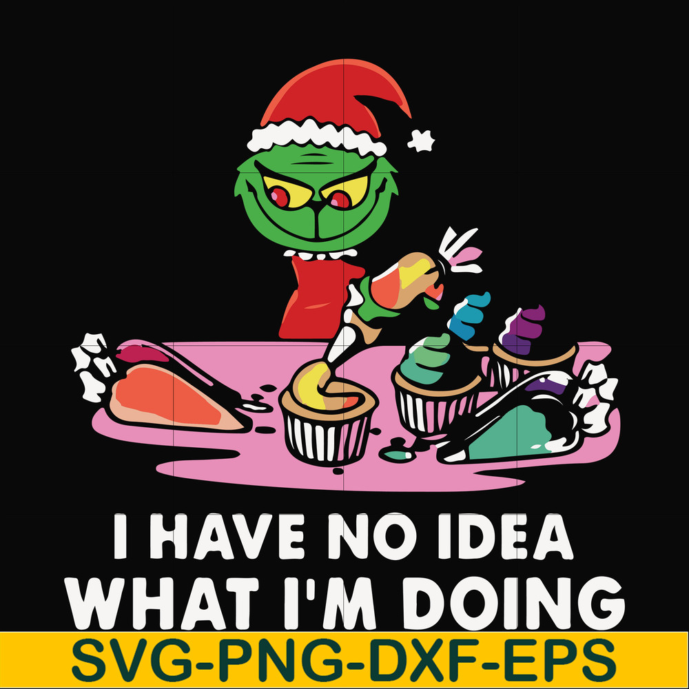 NCRM0067-I have no idea what i'm doing svg, grinch christmas svg, png, dxf, eps digital file NCRM0067.jpg