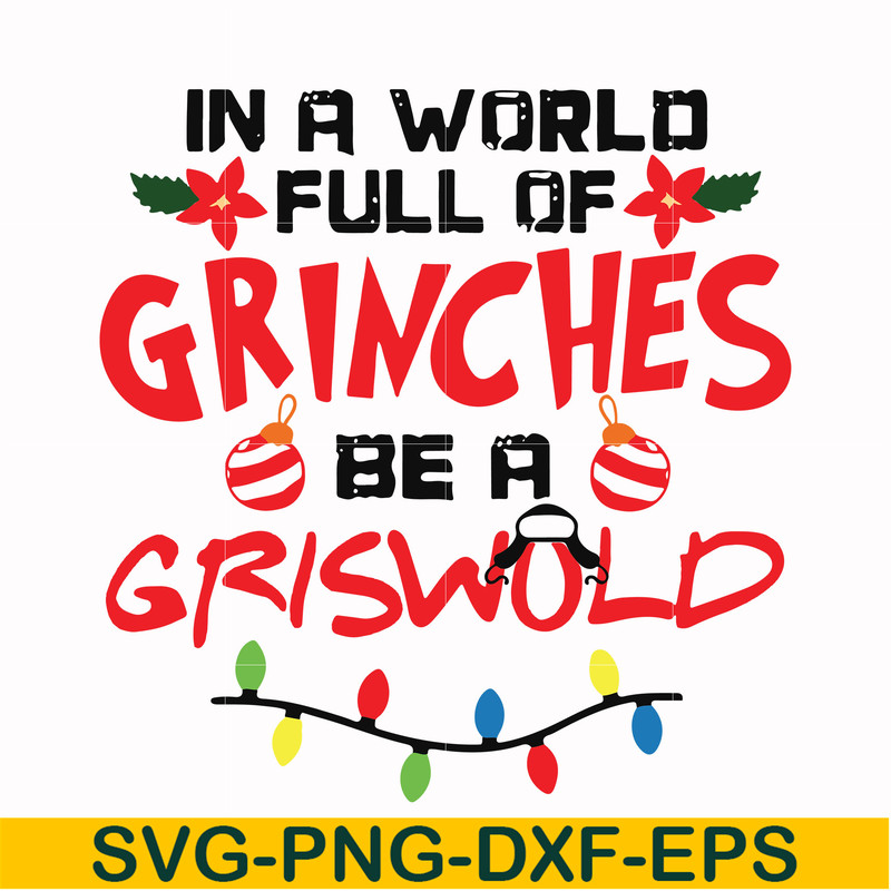 NCRM0069-In a world full of grinches be a griswold svg, png, dxf, eps digital file NCRM0069.jpg