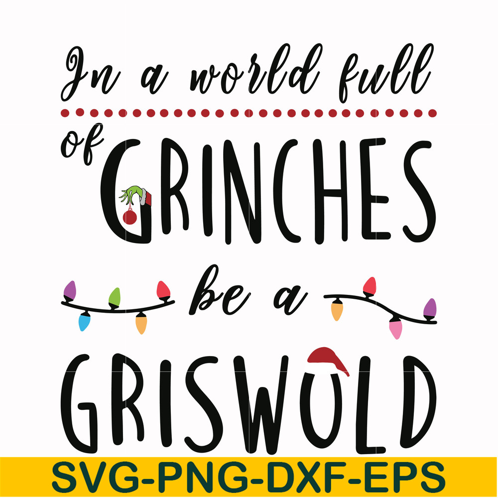 NCRM0138-In a world full of grinches be a griswold svg, png, dxf, eps digital file NCRM0138.jpg