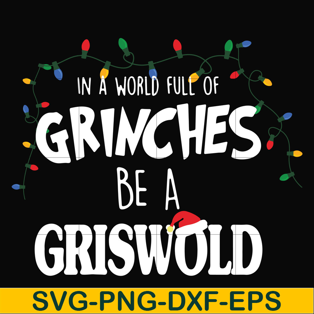 NCRM0141-In a world full of grinches be a griswold svg, png, dxf, eps digital file NCRM0141.jpg