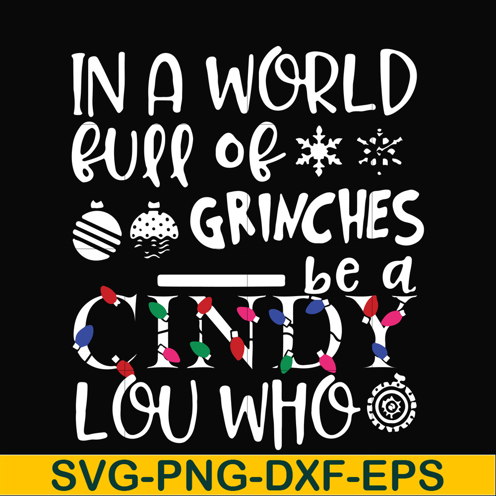 NCRM0142-In a world full of grinches be a cindy lou who svg, png, dxf, eps digital file NCRM0142.jpg
