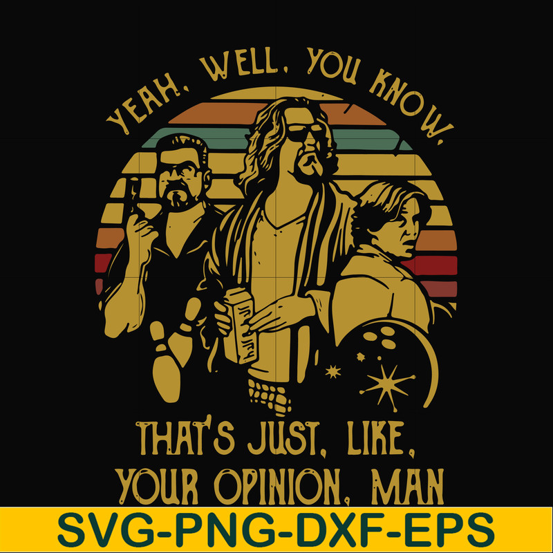 NCRM0148-yeah well you know that's just like your opinion man svg, png, dxf, eps digital file NCRM0148.jpg