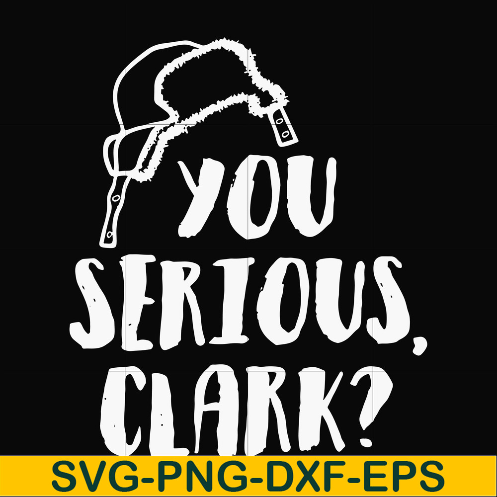 NCRM1407202-You serious clark svg, png, dxf, eps digital file NCRM1407202.jpg