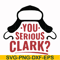 NCRM1407204-You serious clark svg, png, dxf, eps digital file NCRM1407204.jpg