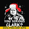 NCRM1407205-You serious clark svg, png, dxf, eps digital file NCRM1407205.jpg