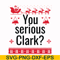 NCRM1407209-You serious clark svg, png, dxf, eps digital file NCRM1407209.jpg