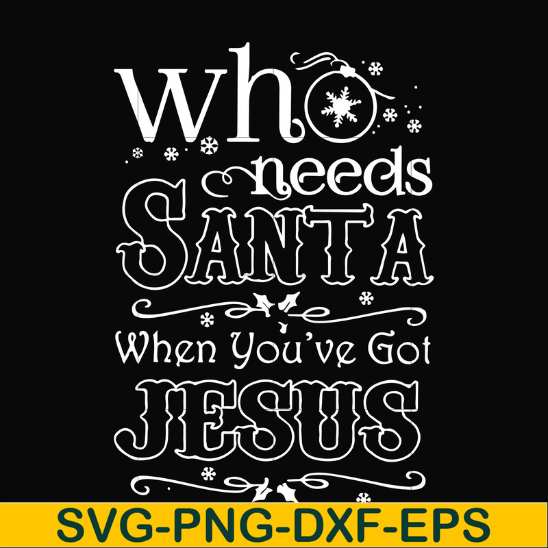 NCRM15072016-Who needs santa when you have got jesus svg, png, dxf, eps digital file NCRM15072016.jpg