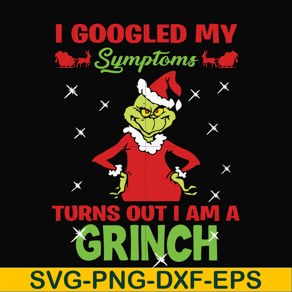 NCRM15072018-I googled my sumptoms turns out i am a grinch svg, christmas svg, png, dxf, eps digital file NCRM15072018.jpg
