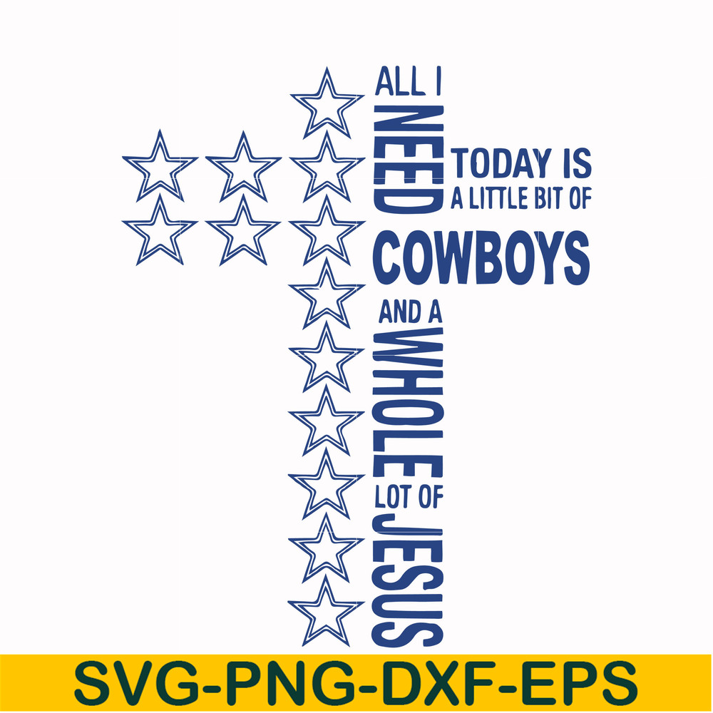 NFL0000129-All I need today is a little bit of Cowboys and a whole lot of Jesus, svg, png, dxf, eps file NFL0000129.jpg
