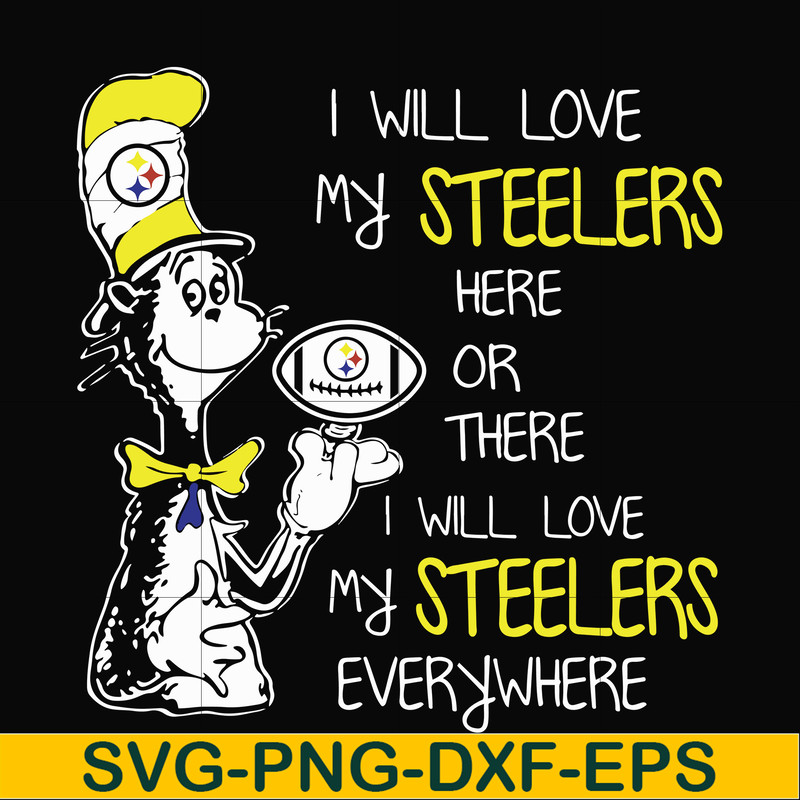 NFL0000166-I will love my Steelers here or there I will love my Steelers everywhere, svg, png, dxf, eps file NFL0000166.jpg