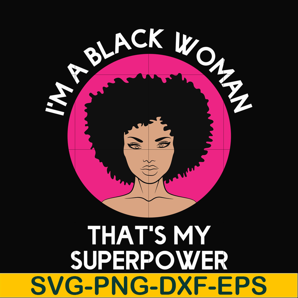 OTH0011-i am a black woman, that is my superpower svg, black woman svg, png, dxf, eps digital file OTH0011.jpg