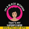 OTH0011-i am a black woman, that is my superpower svg, black woman svg, png, dxf, eps digital file OTH0011.jpg