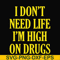 OTH0026-I don't need life i'm high on drugs svg, png, dxf, eps digital file OTH0026.jpg