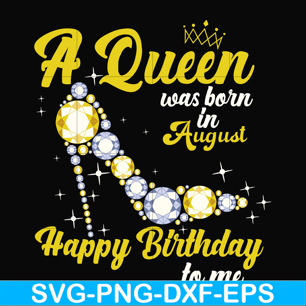 BD0020-A queen was born in August svg, birthday svg, queens birthday svg, queen svg, png, dxf, eps digital file BD0020.jpg