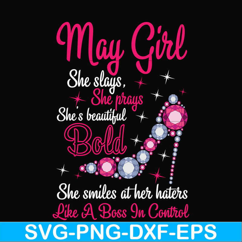 BD0042-May girl she slays, she prays she's beautiful bold she smiles at her haters like a boss in control svg, birthday svg, png, dxf, eps digital file BD0042.j