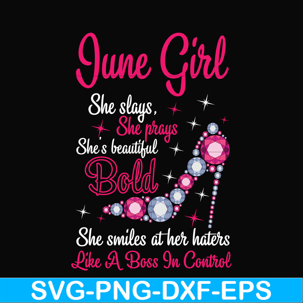BD0043-June girl she slays, she prays she's beautiful bold she smiles at her haters like a boss in control svg, birthday svg, png, dxf, eps digital file BD0043.