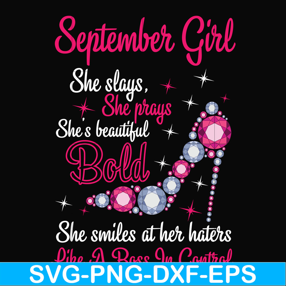 BD0045-September girl she slays, she prays she's beautiful bold she smiles at her haters like a boss in control svg, birthday svg, png, dxf, eps digital file BD