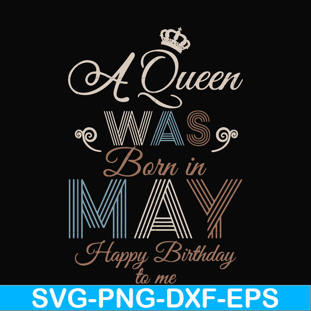 BD0077-A Queen Was Born In May Happy Birthday To Me svg, png, dxf, eps digital file BD0077.jpg