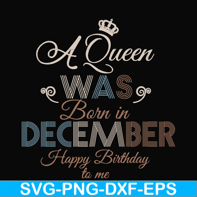 BD0083-A Queen Was Born In December Happy Birthday To Me svg, png, dxf, eps digital file BD0083.jpg