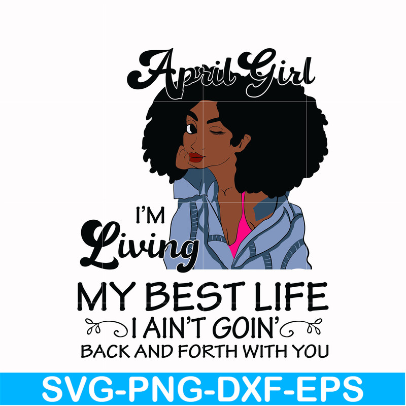 BD0087-April Girl Living My Best Life Birthday Gift, Black Girl, Black Women svg, png, dxf, eps digital file BD0087.jpg