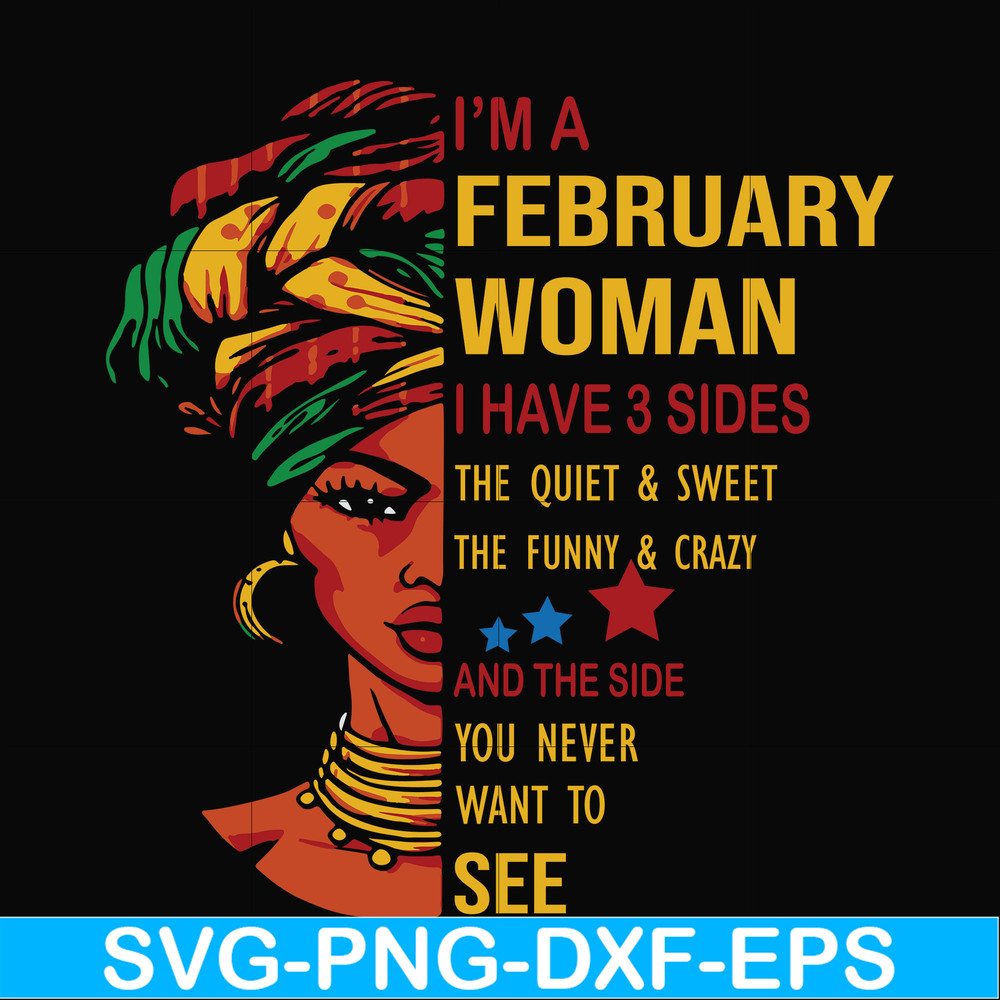 BD0099-I'm a February woman i have a 3 sides the quiet & sweet the funny & crazy and the side you never want to see svg, birthday svg, png, dxf, eps digital fil
