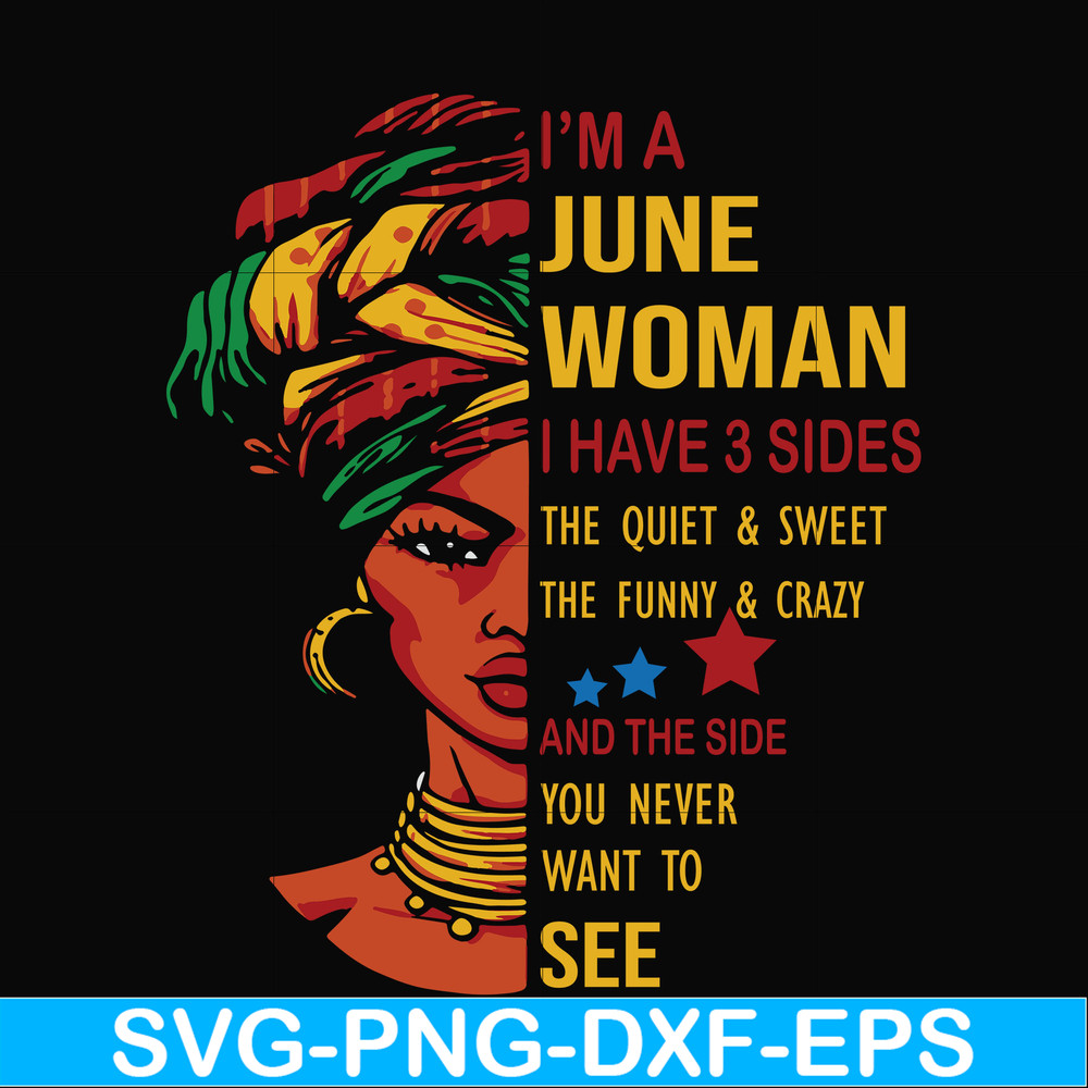 BD0103-I'm a June woman i have a 3 sides the quiet & sweet the funny & crazy and the side you never want to see svg, birthday svg, png, dxf, eps digital file.jp
